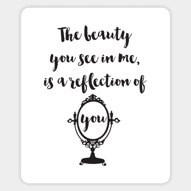 Beauty in me is a reflection of you Sticker by deificusArt